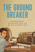 The Groundbreaker: Entrepreneurship, the American Dream, and the Rise of Modern India - Hardcover
