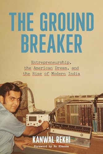 The Groundbreaker: Entrepreneurship, the American Dream, and the Rise of Modern India - Hardcover