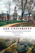 Lee University: The Path from Church of God Bible Training School to Modern University - Hardcover