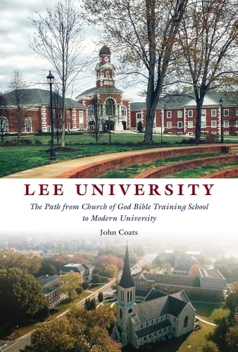 Lee University: The Path from Church of God Bible Training School to Modern University - Hardcover