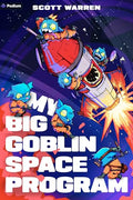 My Big Goblin Space Program: An Astronaut Reincarnation Litrpg - Paperback