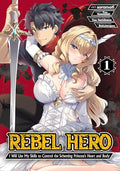 Rebel Hero: I Will Use My Skills to Control the Scheming Princess's Heart and Body (Manga) Vol. 1 - Paperback
