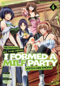 Betrayed by the Hero, I Formed a Milf Party with His Mom! (Manga) Vol. 4 - Paperback