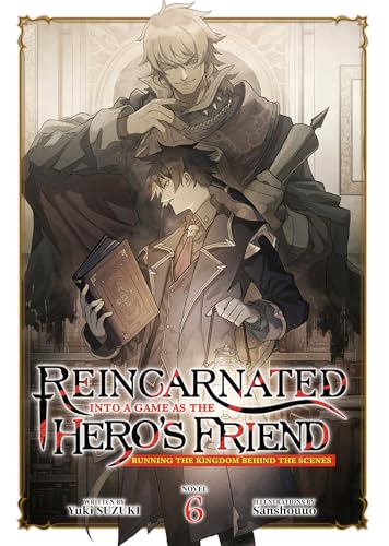 Reincarnated Into a Game as the Hero's Friend: Running the Kingdom Behind the Scenes (Light Novel) Vol. 6 - Paperback