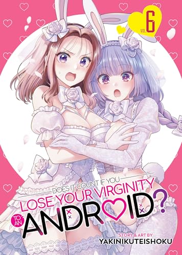 Does It Count If You Lose Your Virginity to an Android? Vol. 6 - Paperback