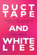 Duct Tape and White Lies: A Woman's Practical Guide to Real Life Success - Paperback