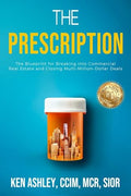 The Prescription: The Blueprint for Breaking Into Commercial Real Estate and Closing Multi-Million-Dollar Deals - Paperback