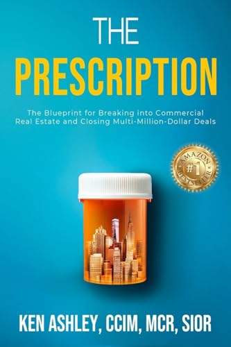 The Prescription: The Blueprint for Breaking Into Commercial Real Estate and Closing Multi-Million-Dollar Deals - Paperback