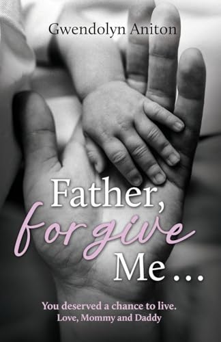 Father Forgive Me: You deserved a chance to live. Love, Mommy and Daddy - Paperback