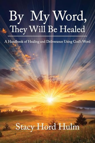 By My Word, They Will Be Healed: A Handbook of Healing and Deliverance Using God's Word - Paperback