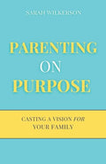 Parenting on Purpose: Casting a Vision For Your Family - Paperback
