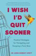 I Wish I'd Quit Sooner: Practical Strategies for Navigating and Escaping a Toxic Boss - Paperback