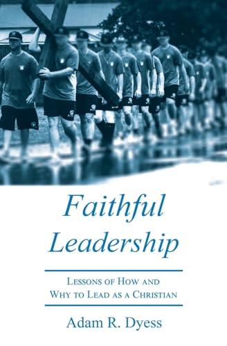 Faithful Leadership: Lessons of How and Why to Lead as a Christian - Paperback