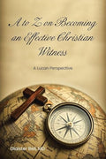 A to Z on Becoming an Effective Christian Witness: A Lucan Perspective - Paperback