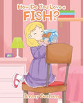 How Do You Love a Fish? - Paperback
