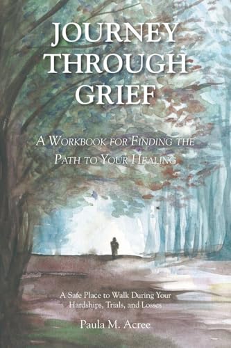 Journey Through Grief: A Workbook for Finding the Path to Your Healing - Paperback