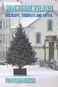 Mackinac Island: Holidays, Tourists, and Trivia - Paperback