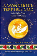 A Wonderful-Terrible God - In The Light of Love, There Is No Darkness; A Journey of Spiritual Awakening in Native Alaska - Paperback