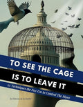 To See the Cage is to Leave It - 25 Techniques the Few Use to Control the Many - Paperback