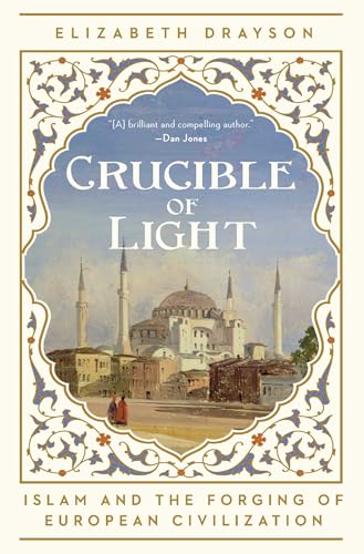 Crucible of Light: Islam and the Forging of European Civilization - Hardcover