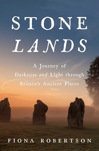 Stone Lands: A Journey of Darkness and Light Through Britain's Ancient Places - Hardcover