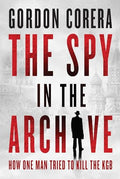 The Spy in the Archive: How One Man Tried to Kill the KGB - Hardcover