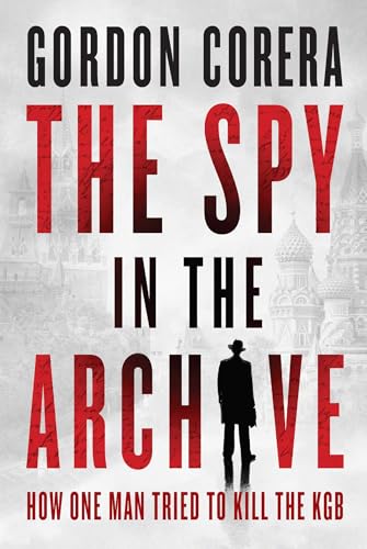 The Spy in the Archive: How One Man Tried to Kill the KGB - Hardcover