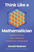 Think Like a Mathematician: Simple Tools for Complex Everyday Problems - Hardcover