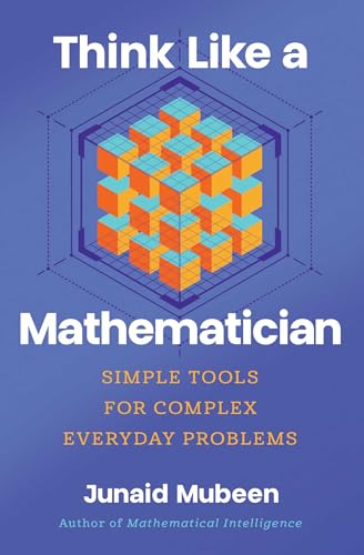 Think Like a Mathematician: Simple Tools for Complex Everyday Problems - Hardcover