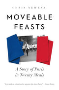 Moveable Feasts: A Story of Paris in Twenty Meals - Hardcover