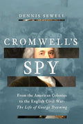 Cromwell's Spy: From the American Colonies to the English Civil War: The Life of George Downing - Hardcover