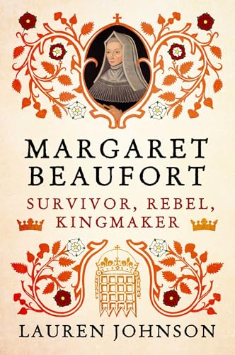 Margaret Beaufort: Survivor, Rebel, Kingmaker - Hardcover