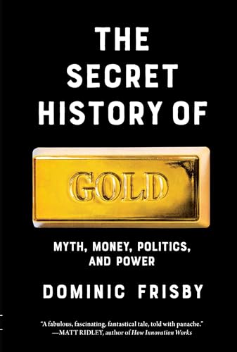 The Secret History of Gold: Myth, Money, Politics, and Power - Hardcover
