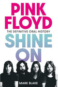 Pink Floyd: Shine on: The Definitive Oral History - Hardcover