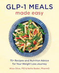 Glp-1 Meals Made Easy: 75+ Recipes and Nutrition Advice for Your Weight Loss Journey - Paperback