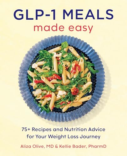 Glp-1 Meals Made Easy: 75+ Recipes and Nutrition Advice for Your Weight Loss Journey - Paperback