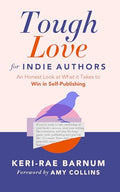Tough Love for Indie Authors: An Honest Look at What It Takes to Win in Self-Publishing - Paperback
