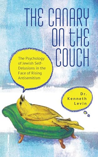 The Canary on the Couch: The Psychology of Jewish Self-Delusions in the Face of Rising Antisemitism - Hardcover