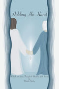 Holding His Hand: A Walk with Jesus Through the Mysteries of the Rosary - Paperback