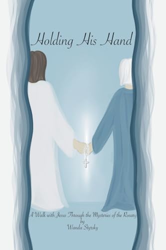 Holding His Hand: A Walk with Jesus Through the Mysteries of the Rosary - Paperback