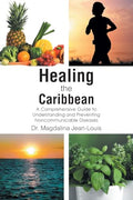 Healing the Caribbean: A Comprehensive Guide to Understanding and Preventing Noncommunicable Diseases - Paperback