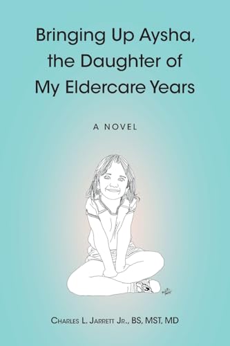 Bringing Up Aysha, the Daughter of My Eldercare Years - Paperback
