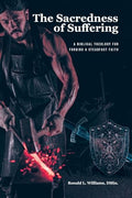 The Sacredness of Suffering: A Biblical Theology for Forging a Steadfast Faith - Paperback