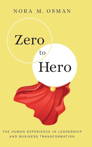 Zero to Hero: The Human Experience in Leadership and Business Transformation - Hardcover