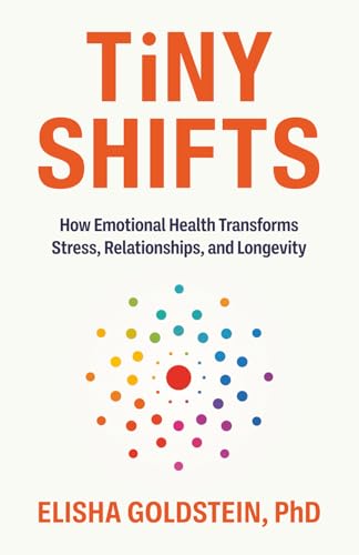 Tiny Shifts: How Emotional Health Transforms Stress, Relationships, and Longevity - Paperback