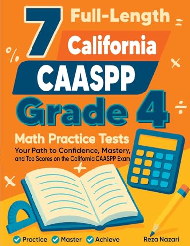 7 Full-Length California CAASPP Grade 4 Math Practice Tests: Your Path to Confidence, Mastery, and Top Scores on the California CAASPP Exam - Paperback