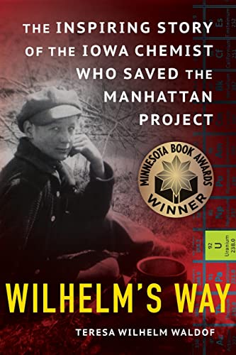 Wilhelm's Way: The Inspiring Story of the Iowa Chemist Who Saved the Manhattan Project - Paperback