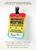 Improbable Mentors & Happy Tangents: How firefighters and poets, truckers and nurses, soldiers and singers, and other improbable individuals can show - Paperback