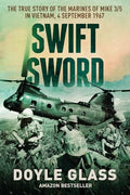 Swift Sword: The True Story of the Marines of MIKE 3/5 in Vietnam, 4 September 1967 - Paperback