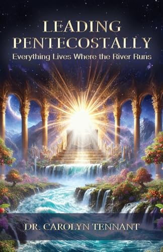 Leading Pentecostally: Everything Lives Where the River Runs - Paperback